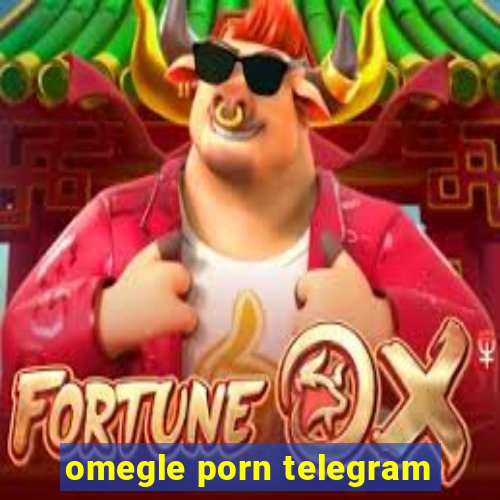 omegle porn telegram