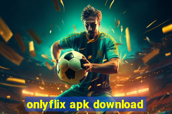 onlyflix apk download