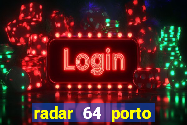 radar 64 porto seguro hoje