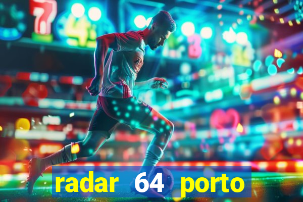 radar 64 porto seguro hoje