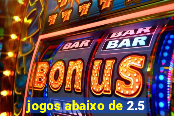 jogos abaixo de 2.5