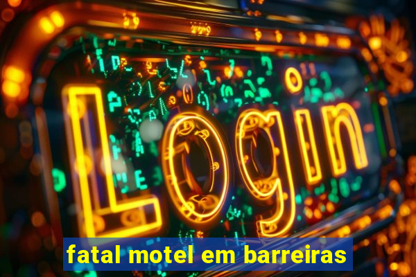 fatal motel em barreiras