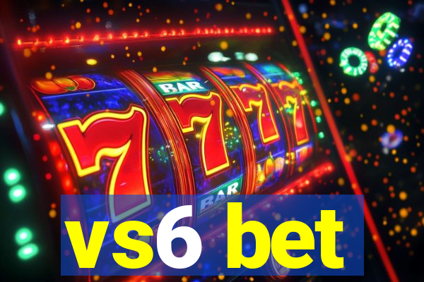 vs6 bet