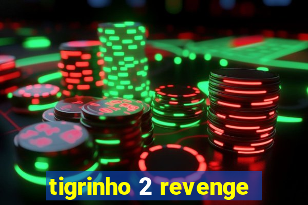 tigrinho 2 revenge