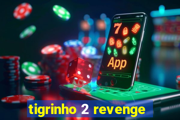 tigrinho 2 revenge