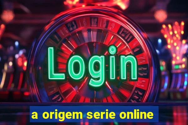 a origem serie online