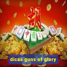 dicas guns of glory