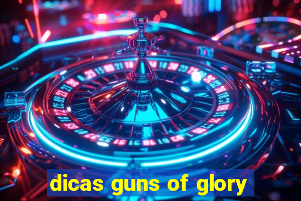 dicas guns of glory