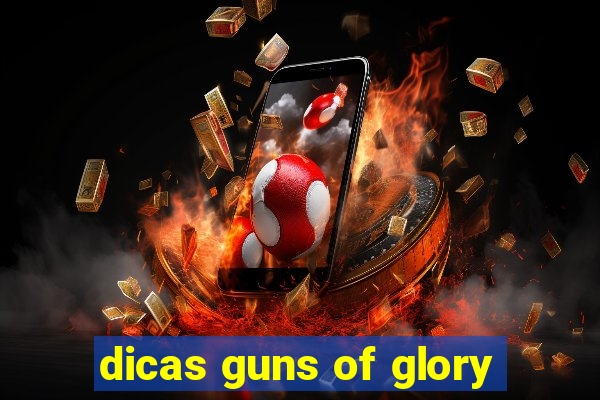 dicas guns of glory