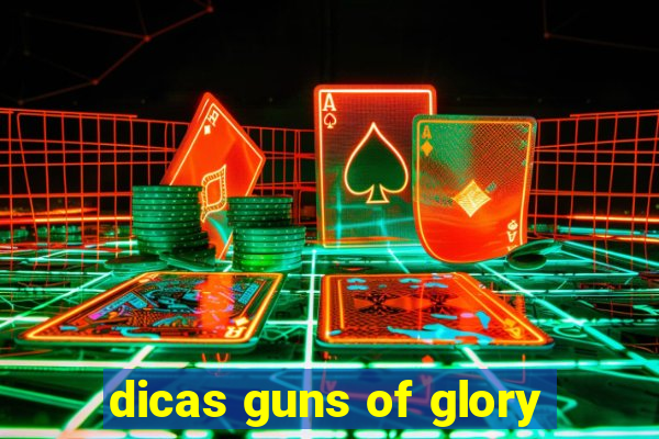 dicas guns of glory