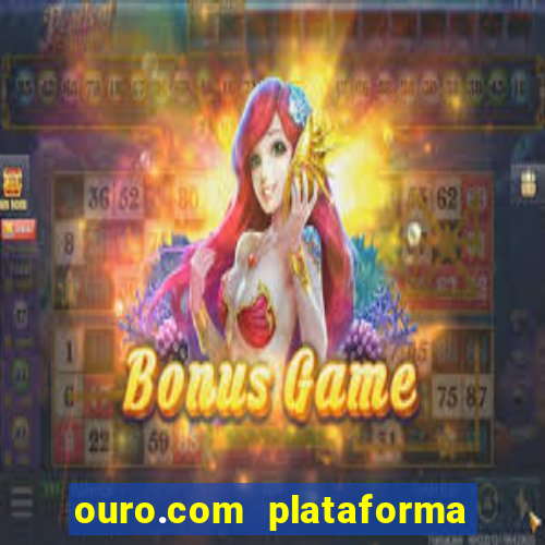 ouro.com plataforma de jogos