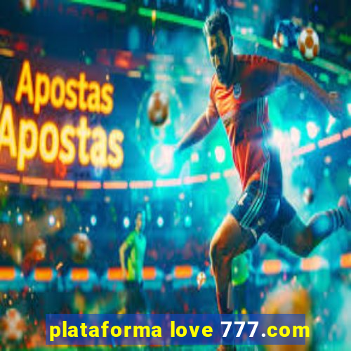 plataforma love 777.com