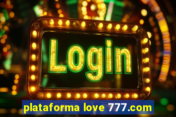 plataforma love 777.com