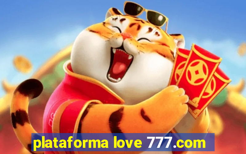 plataforma love 777.com