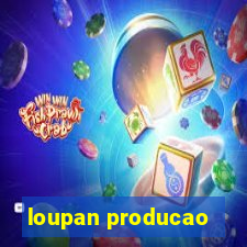 loupan producao