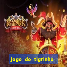 jogo do tigrinho ganha dinheiro de verdade