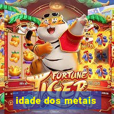 idade dos metais