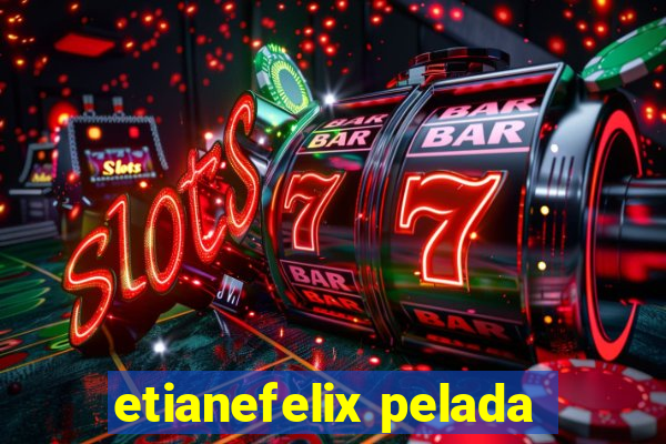 etianefelix pelada