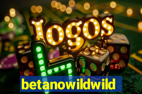 betanowildwild