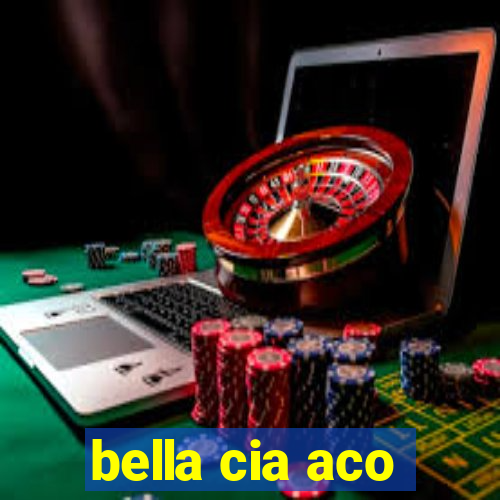 bella cia aco