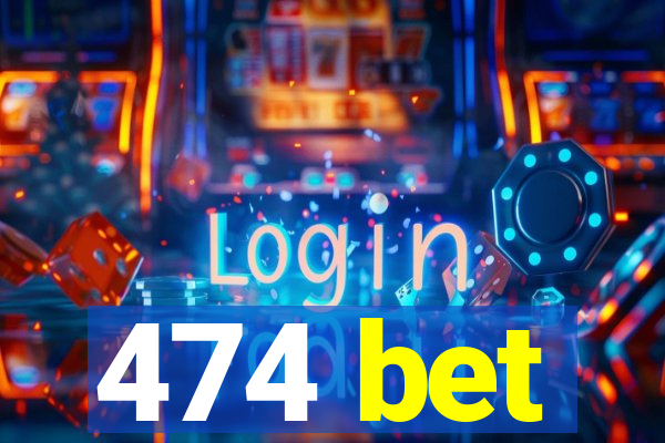 474 bet