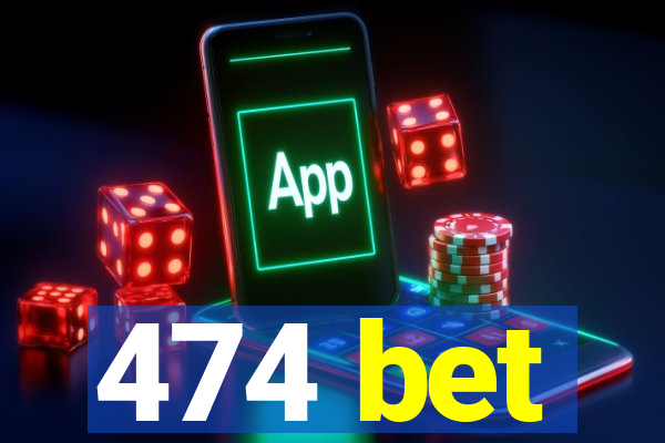 474 bet