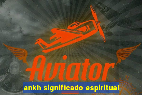 ankh significado espiritual