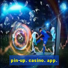 pin-up. casino. app.