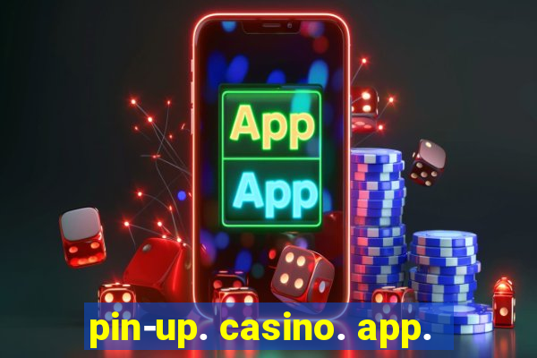 pin-up. casino. app.