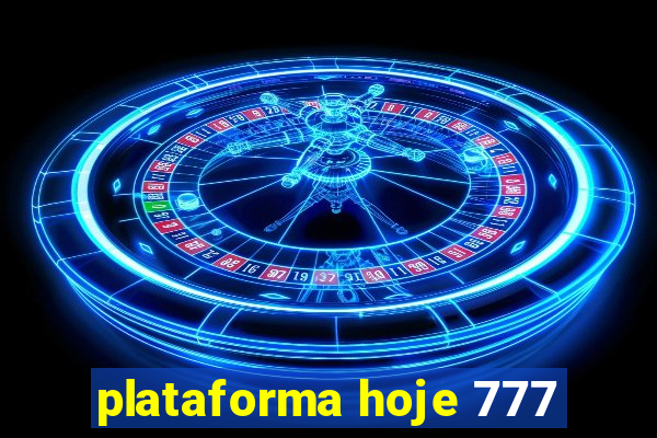 plataforma hoje 777