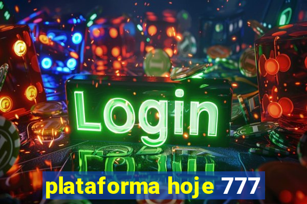 plataforma hoje 777