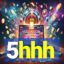 5hhh