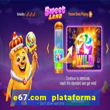 e67.com plataforma de jogos