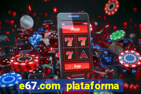 e67.com plataforma de jogos