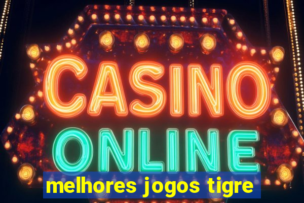 melhores jogos tigre