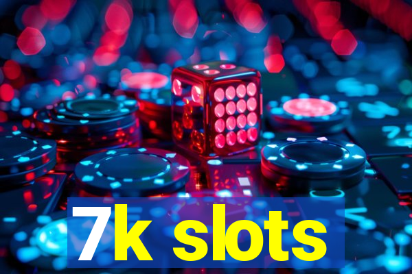 7k slots