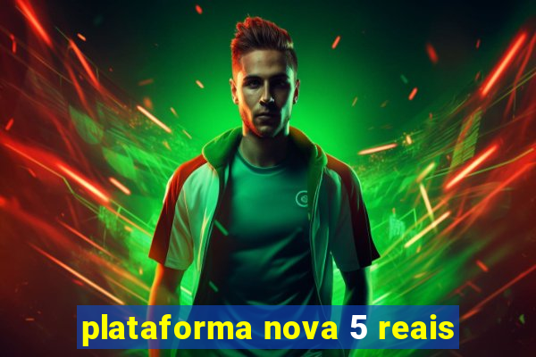 plataforma nova 5 reais