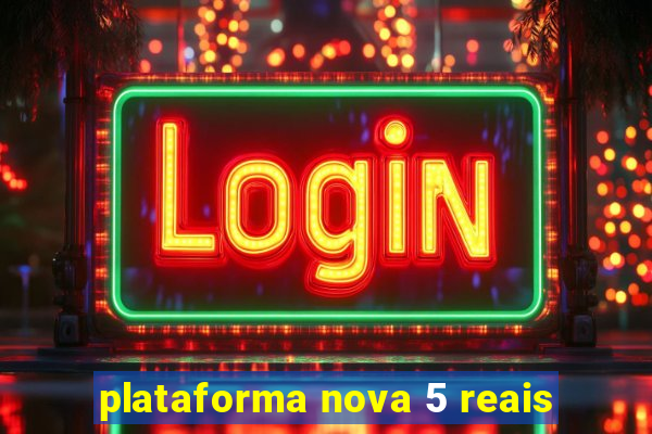 plataforma nova 5 reais