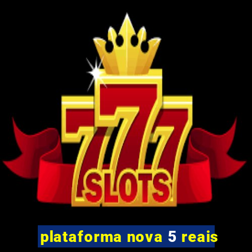 plataforma nova 5 reais