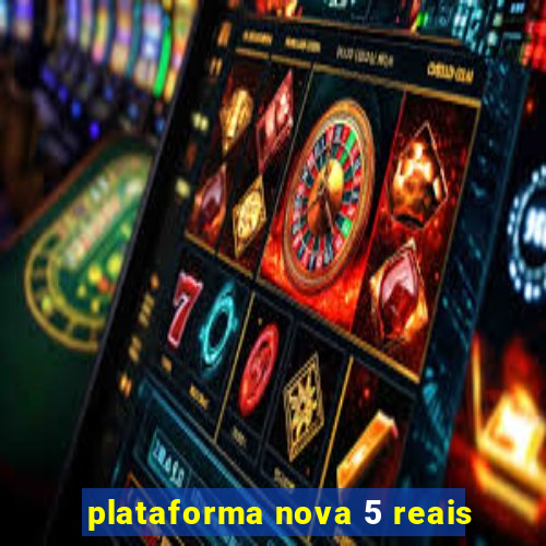 plataforma nova 5 reais