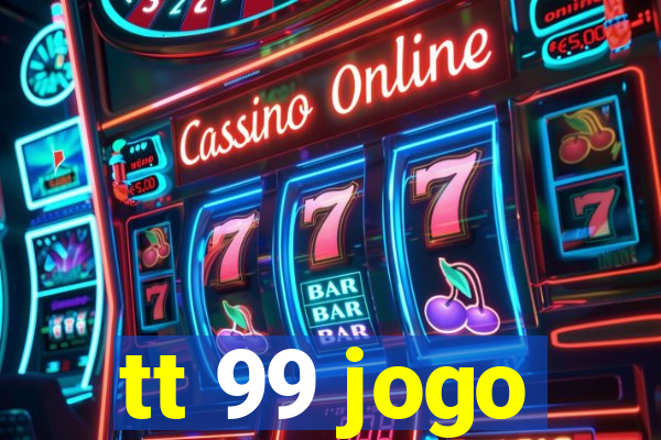 tt 99 jogo