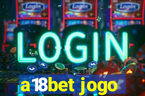 a18bet jogo