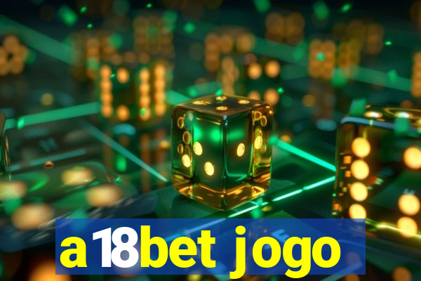 a18bet jogo