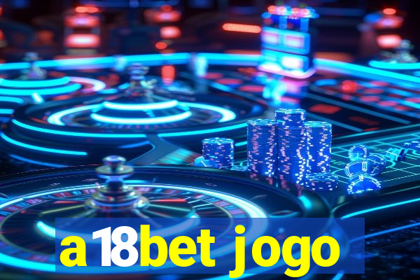 a18bet jogo