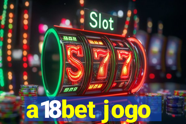 a18bet jogo