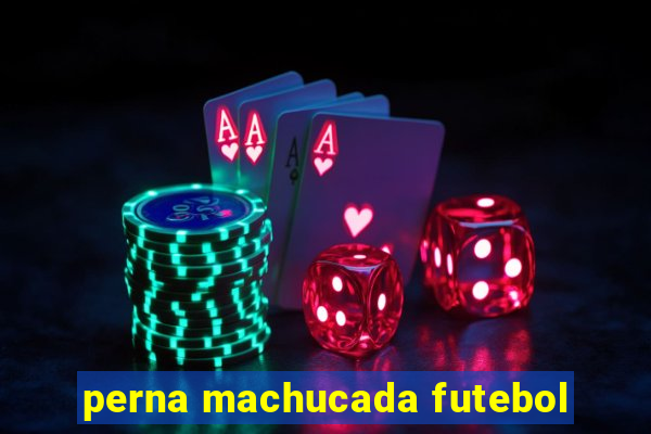 perna machucada futebol