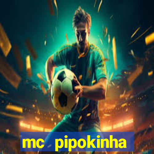 mc pipokinha transando telegram