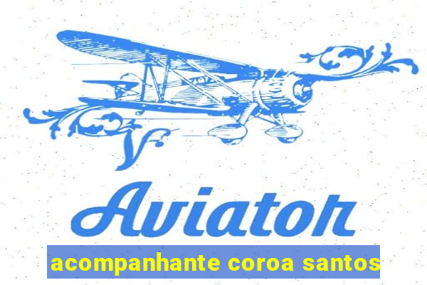 acompanhante coroa santos