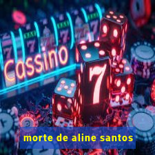 morte de aline santos