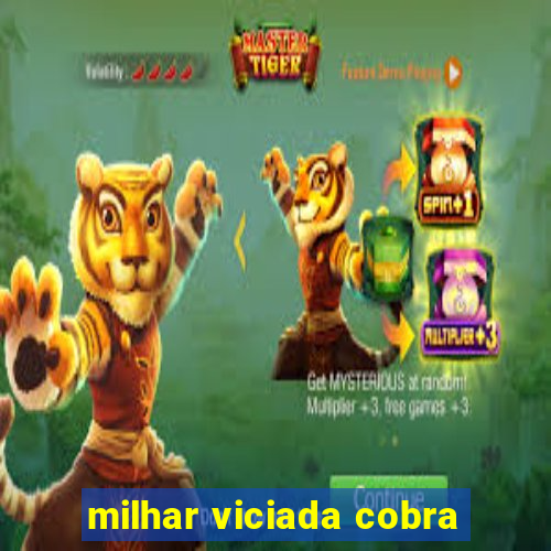 milhar viciada cobra